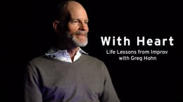 With Heart: Life Lessons from Improv with Greg Hohn